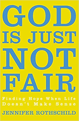 God is Just Not Fair: Finding Hope When Life Doesn’t Make Sense